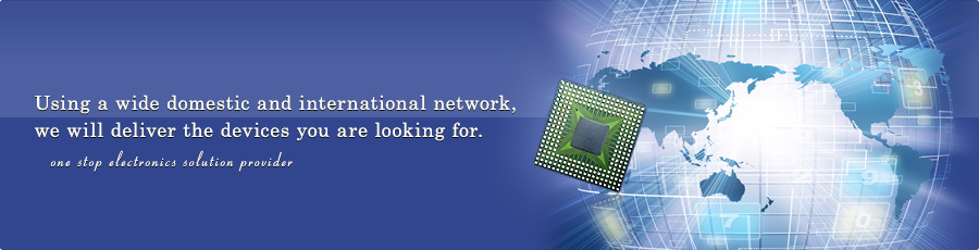 Using a wide domestic and international network, we will deliver the devices you are looking for.
